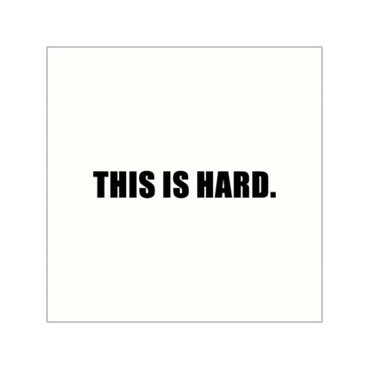 This Is Hard Sticker | Motivational Vinyl Sticker | Encouraging Mental Health Sticker | Minimal Typography | 2x2