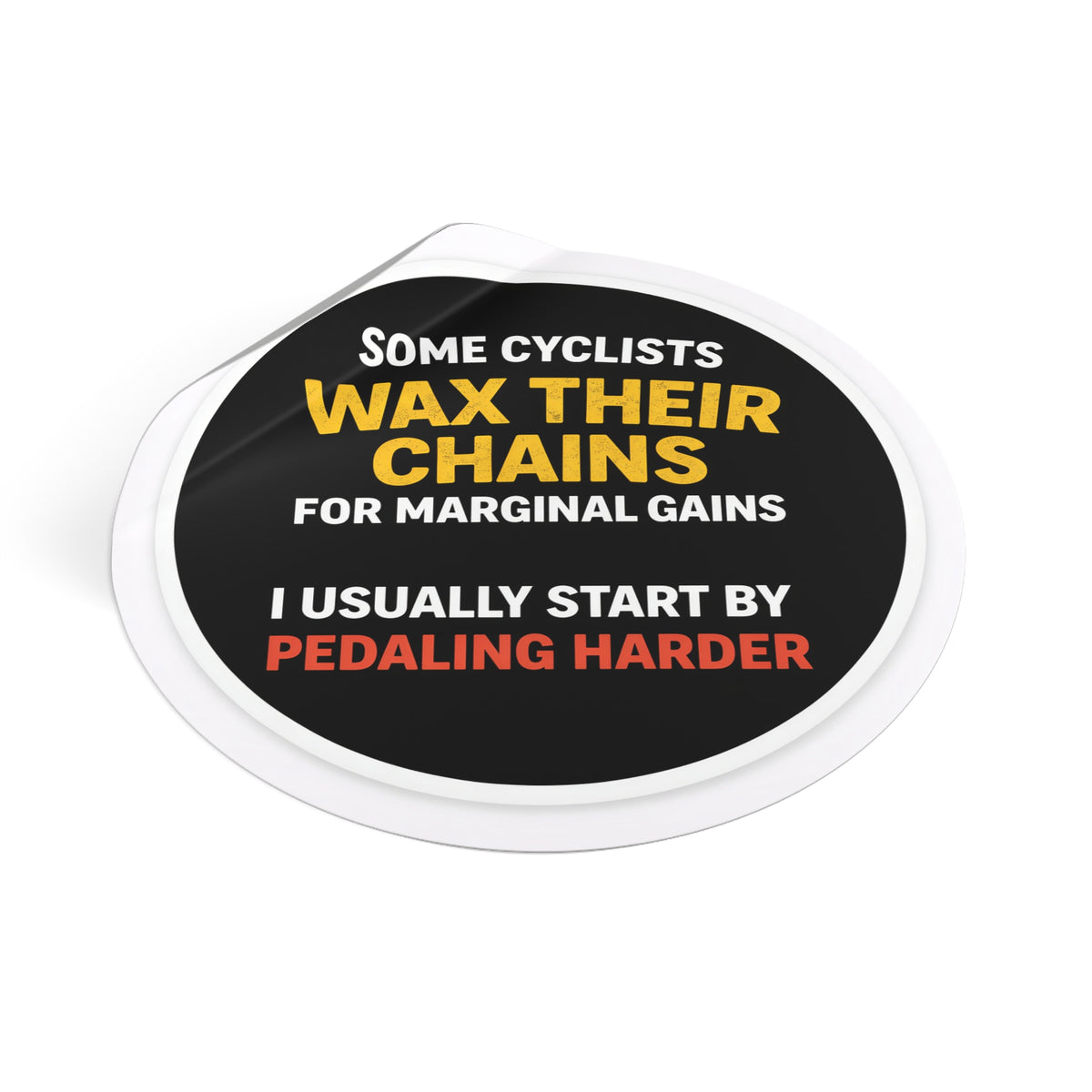 Sticker – “Some Cyclists Wax Their Chains… I Usually Start By Pedaling Harder” Round Vinyl